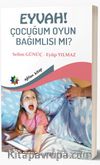 Eyvah! Çocuğum Oyun Bağımlısı Mı?