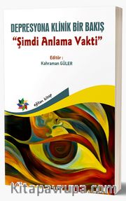 Şimdi Anlama Vakti <br /> Depresyona Klinik Bir Bakış