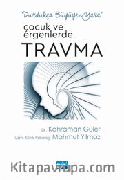Durdukça Büyüyen Yara <br /> Çocuk ve Ergenlerde Travma