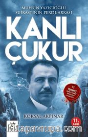 Kanlı Çukur <br /> Muhsin  Yazıcıoğlu Suikastının Perde Arkası