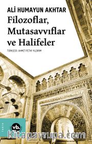 Filozoflar, Mutasavvıflar, Halifeler <br /> Kurtuba’dan Kahire ve Bağdat’a Siyaset ve İktidar