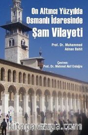 On Altıncı Yüzyılda Osmanlı İdaresinde Şam Vilayeti