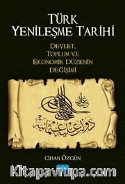 Türk Yenileşme Tarihi Devlet, Toplum ve Ekonomik Düzenin Değişimi