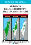 Filistin’in İsrailleştirilmesi ve İsrail’in 2097 Stratejisi / Stratejik Rekabet Araştırmaları Dizisi 4