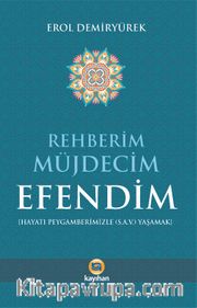 Rehberim Müjdecim Efendim (Hayatı Peygamberimizle (a.s.v.) Yaşamak)
