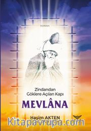 Mevlana <br /> Zindandan Göklere Açılan Kapı