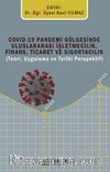 Covid-19 Pandemi Gölgesinde Uluslararası İşletmecilik, Finans, Ticaret ve Sigortacılık (Teori, Uygulama Ve Tarihi Perspektif)