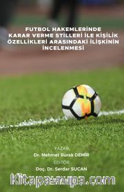 Futbol Hakemlerinde Karar Verme Stilleri İle Kişilik Özellikleri Arasındaki İlişkinin İncelenmesi