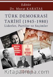 Türk Demokrasi Tarihi (1945-1980) Liderler, Partiler ve Seçimler