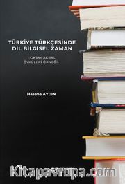 Türkiye Türkçesinde Dil Bilgisel Zaman <br /> Oktay Akbal Öyküleri Örneği