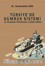Türkiye’de Gümrük Sistemi ve İzlenilen Politikalar (1920-1950)