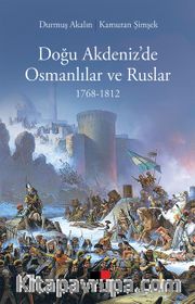 Doğu Akdeniz’de Osmanlılar ve Ruslar (1768-1812)