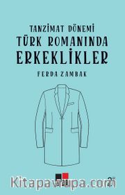 Tanzimat Dönemi Türk Romanında Erkeklikler 