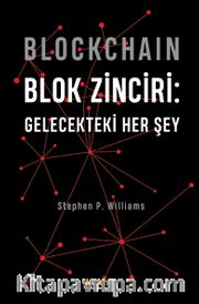 Blockchain - Blok Zinciri: Gelecekteki Her Şey (Ciltli)