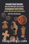 Arkeolojik Küçük Buluntular / Archaeological Small Artifacts