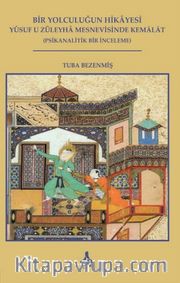 Bir Yolculuğun Hikayesi - Yusuf U Züleyha Mesnevisinde Kemalat