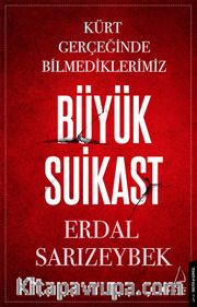 Büyük Suikast <br /> Kürt Gerçeğinde Bilmediklerimiz