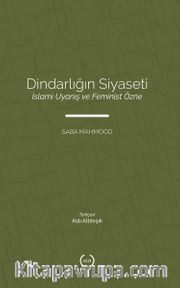Dindarlığın Siyaseti <br /> İslami Uyanış ve Feminist Özne