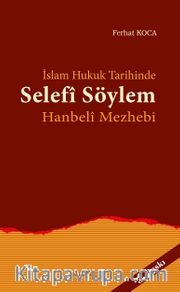 İslam Hukuk Tarihinde Selefi Söylem Hanbeli Mezhebi