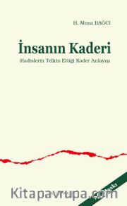 İnsanın Kaderi <br /> Hadislerin Telkin Ettiği Kader Anlayışı