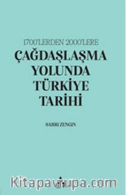 1700’lerden 2000’lere Çağdaşlaşma Yolunda Türkiye Tarihi