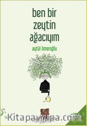 Ben Bir  Zeytin Ağacıyım
