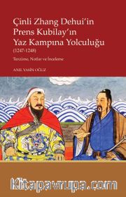 Çinli Zhang Dehui’in Prens Kubilay’ın Yaz Kampına Yolculuğu (1247-1248) <br /> Tercüme, Notlar ve İnceleme