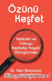 Özünü Keşfet <br /> Yetenek ve Tutkuyu Keşfedip Hayatı Dönüştürmek