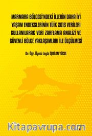 Marmara Bölgesi'ndeki İllerin Daha İyi Yaşam Endekslerinin Tüik 2015 Verileri Kullanılarak Veri Zarflama Analizi ve Güvenli Bölge Yaklaşımları İle Ölçülmesi