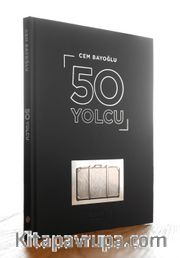50 Yolcu <br /> 50 Ünlünün Yolculuk Konspetli Fotoğrafları ve Hayat Yolculuğu Üstüne Yazıları