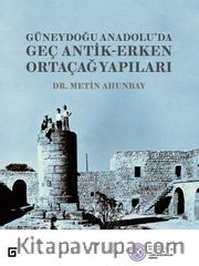 Güneydoğu Anadolu’da Geç Antik-Erken Ortaçağ Yapıları