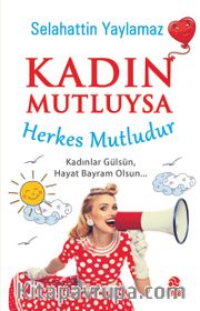 Kadın Mutluysa Herkes Mutludur