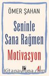 Seninle Sana Rağmen Motivasyon 