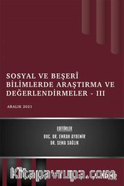 Sosyal ve Beşerî Bilimlerde Araştırma ve Değerlendirmeler III / Aralık 2021