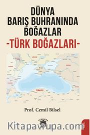 Dünya Barış Buhranında Boğazlar <br /> Türk Boğazları