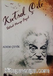 Kutsal Çile <br /> Üstad Necip Fazıl