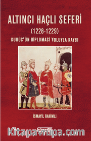 Altıncı Haçlı Seferi (1228-1229) Kudüs’ün Diplomasi Yoluyla Kaybı