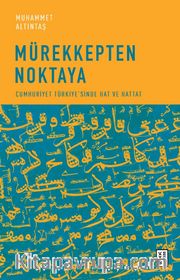 Mürekkepten Noktaya <br /> Cumhuriyet Türkiye’sinde Hat ve Hattat