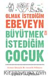 Olmak İstediğim Ebeveyn Büyütmek İstediğim Çocuk & Uzman Gözüyle Bir Annelik Hikayesi