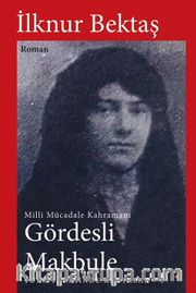 Millî Mücadele Kahramanı Gördesli Makbule