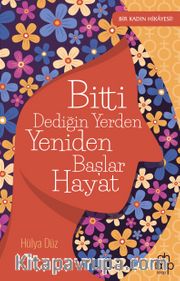 Bitti Dediğin Yerden Yeniden Başlar Hayat