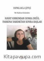 Hayat Kırkından Sonra Değil Farkına Vardıktan Sonra Başlar <br /> Bir Kadının Gözünden 