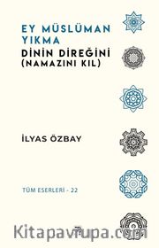 Ey Müslüman Yıkma Dinin Direğini (Namazını Kıl)