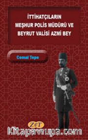 İttihatçıların Meşhur Polis Müdürü ve Beyrut Valisi Azmi Bey