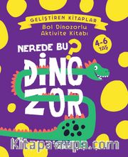 Nerede Bu Dinozor? / Bol Dinozorlu Aktivite Kitabı