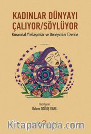 Kadınlar Dünyayı Çalıyor / Söylüyor <br /> Kuramsal Yaklaşımlar ve Deneyimler Üzerine