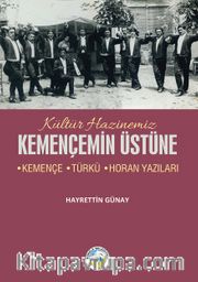 Kemençemin Üstüne <br /> Kemençe-Türkü-Horan Yazıları