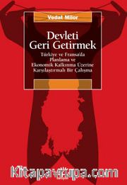 Devleti Geri Getirmek <br /> Türkiye ve Fransa’da Planlama ve Ekonomik Kalkınma Üzerine Karşılaştırmalı Bir Çalışma