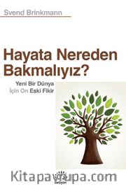 Hayata Nereden Bakmalıyız? <br /> Yeni Bir Dünya İçin On Eski Fikir