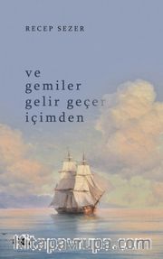 Ve Gemiler Gelir Geçer İçimden